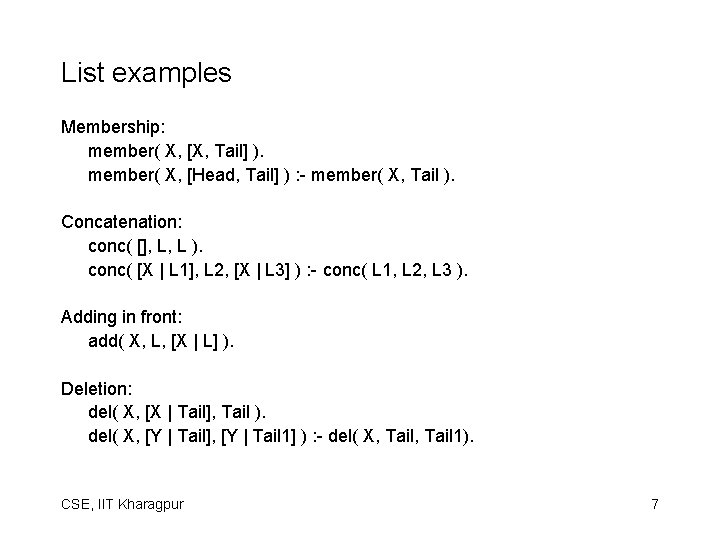 List examples Membership: member( X, [X, Tail] ). member( X, [Head, Tail] ) :