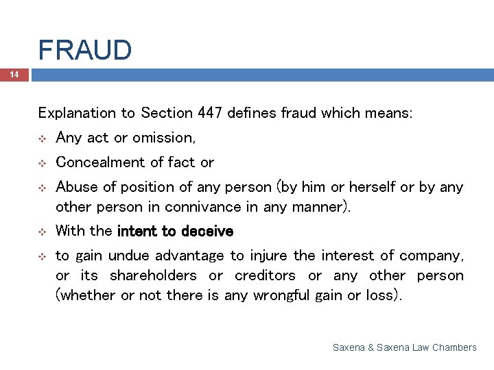 FRAUD 14 Explanation to Section 447 defines fraud which means: v Any act or