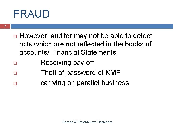 FRAUD 7 However, auditor may not be able to detect acts which are not