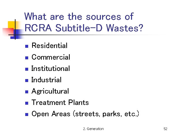 What are the sources of RCRA Subtitle-D Wastes? n n n n Residential Commercial