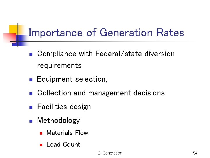 Importance of Generation Rates n Compliance with Federal/state diversion requirements n Equipment selection, n