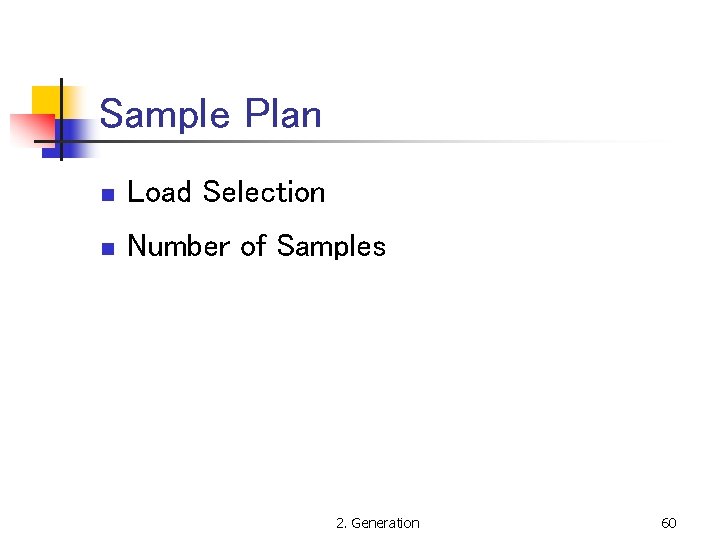 Sample Plan n Load Selection n Number of Samples 2. Generation 60 