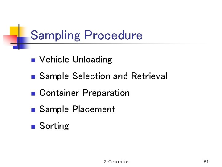 Sampling Procedure n Vehicle Unloading n Sample Selection and Retrieval n Container Preparation n