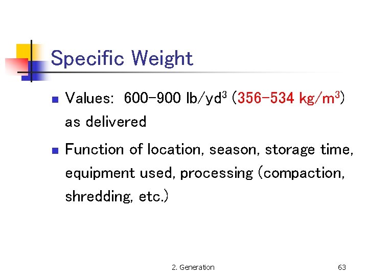 Specific Weight n n Values: 600 -900 lb/yd 3 (356 -534 kg/m 3) as