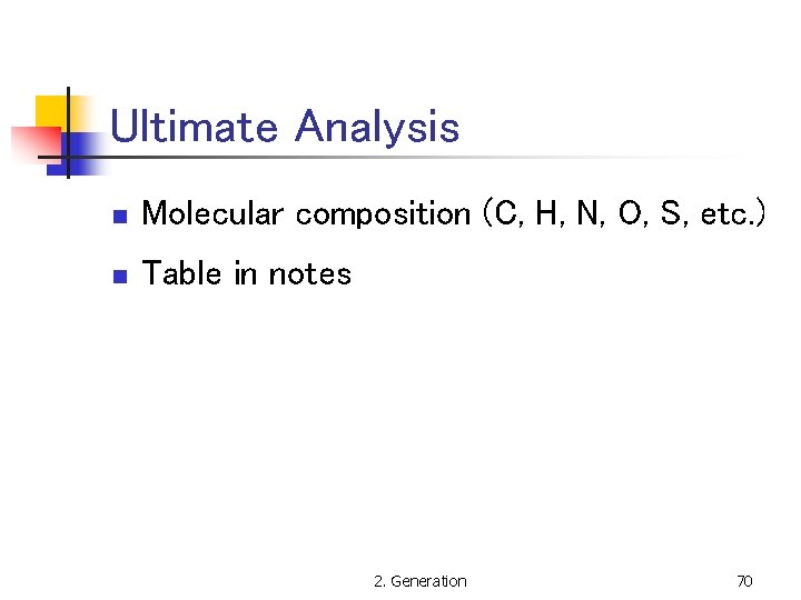 Ultimate Analysis n Molecular composition (C, H, N, O, S, etc. ) n Table