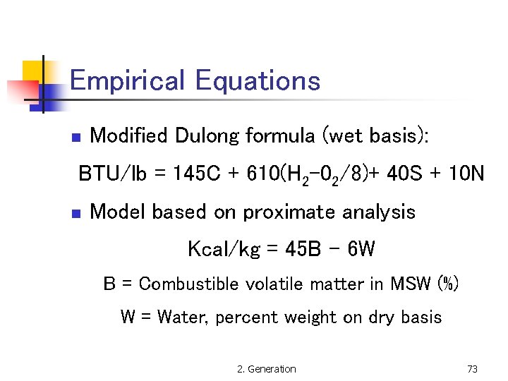 Empirical Equations n Modified Dulong formula (wet basis): BTU/lb = 145 C + 610(H