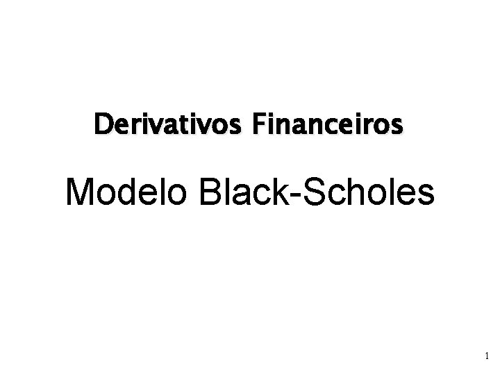 Derivativos Financeiros Modelo Black-Scholes 1 