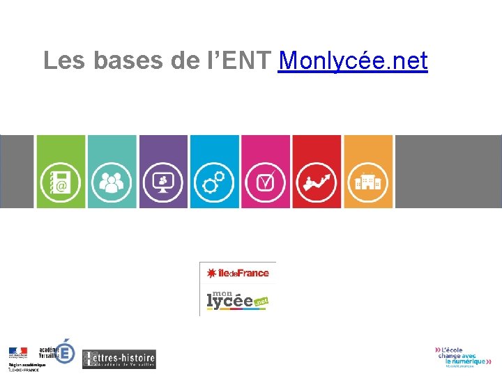 Les bases de l’ENT Monlycée. net Principalement à destination des nouveaux professeurs de Lettres-Histoire