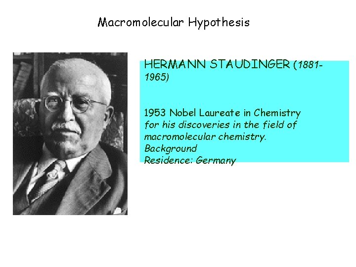 Macromolecular Hypothesis HERMANN STAUDINGER (18811965) 1953 Nobel Laureate in Chemistry for his discoveries in
