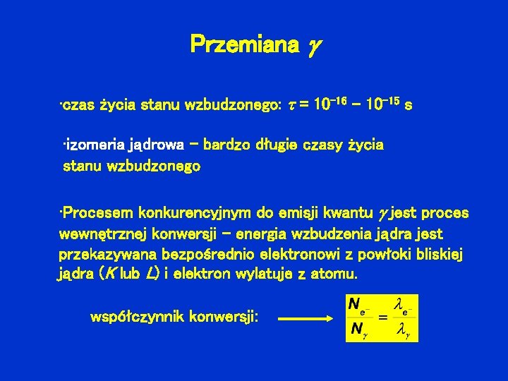 Przemiana • czas życia stanu wzbudzonego: = 10 -16 - 10 -15 s •