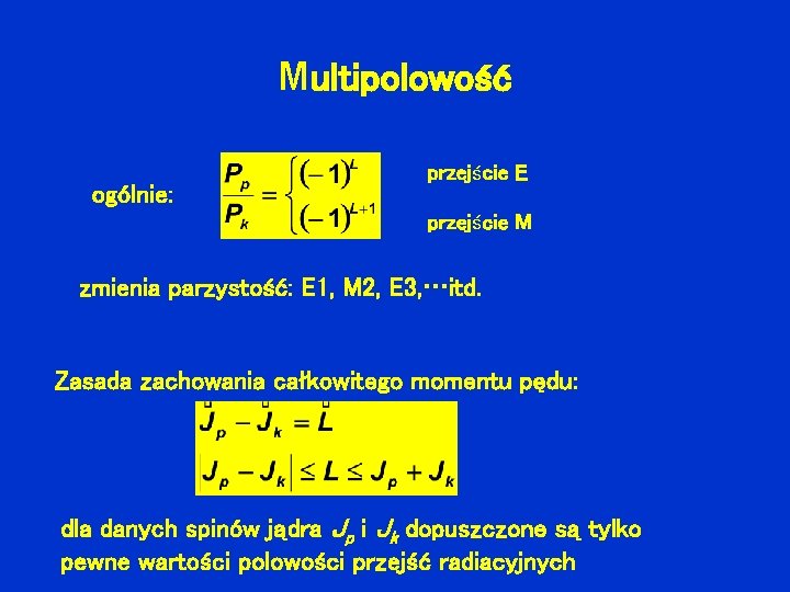 Multipolowość ogólnie: przejście E przejście M zmienia parzystość: E 1, M 2, E 3,