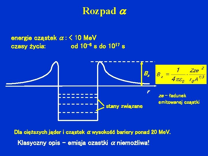 Rozpad energie cząstek : < 10 Me. V czasy życia: od 10 -6 s
