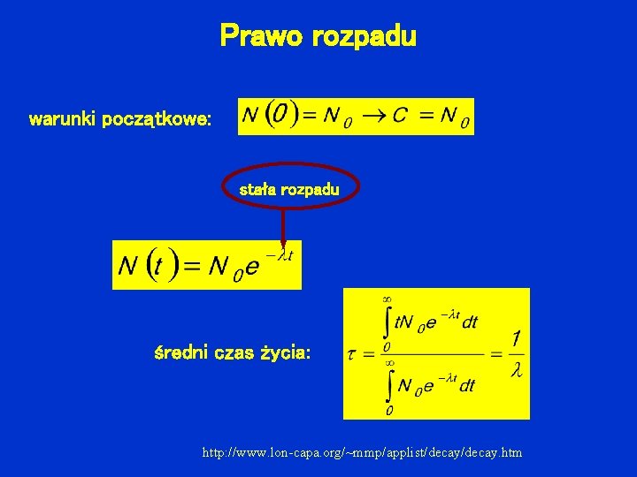 Prawo rozpadu warunki początkowe: stała rozpadu średni czas życia: http: //www. lon-capa. org/~mmp/applist/decay. htm