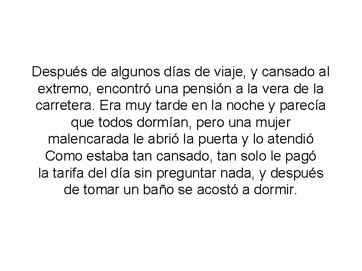 Después de algunos días de viaje, y cansado al extremo, encontró una pensión a