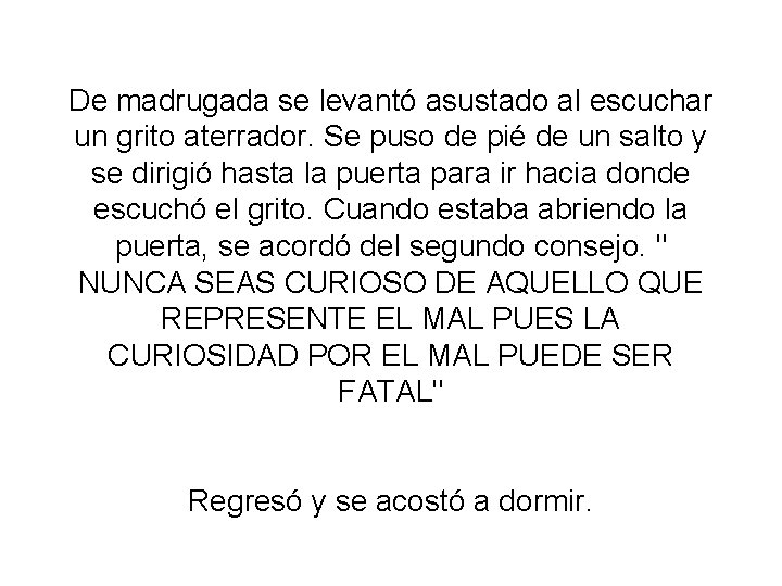 De madrugada se levantó asustado al escuchar un grito aterrador. Se puso de pié