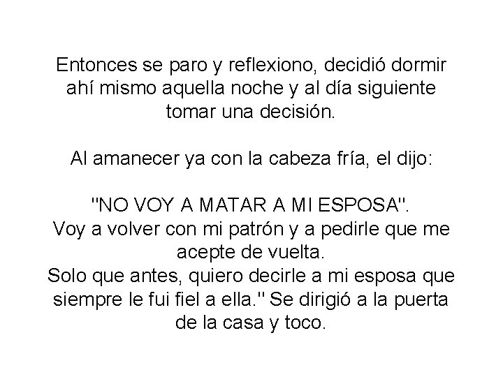 Entonces se paro y reflexiono, decidió dormir ahí mismo aquella noche y al día