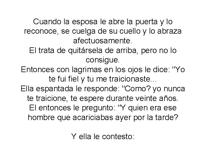 Cuando la esposa le abre la puerta y lo reconoce, se cuelga de su