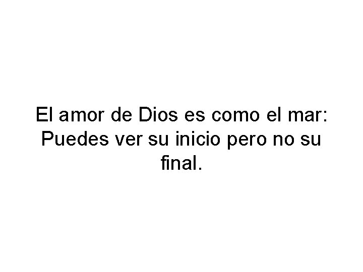 El amor de Dios es como el mar: Puedes ver su inicio pero no