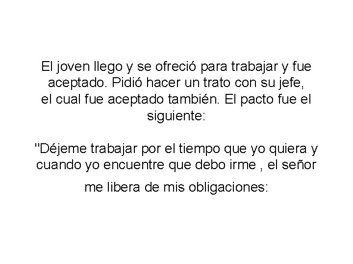 El joven llego y se ofreció para trabajar y fue aceptado. Pidió hacer un