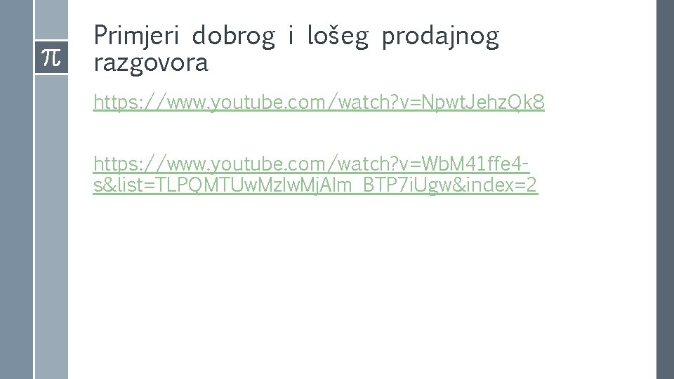 Primjeri dobrog i lošeg prodajnog razgovora https: //www. youtube. com/watch? v=Npwt. Jehz. Qk 8 Primjeri dobrog i lošeg prodajnog razgovora https: //www. youtube. com/watch? v=Npwt. Jehz. Qk 8