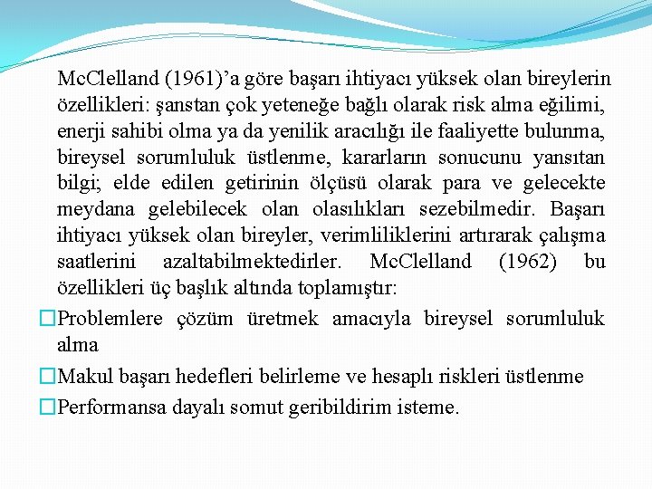 Mc. Clelland (1961)’a göre başarı ihtiyacı yüksek olan bireylerin özellikleri: şanstan çok yeteneğe bağlı