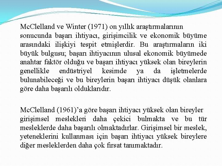 Mc. Clelland ve Winter (1971) on yıllık araştırmalarının sonucunda başarı ihtiyacı, girişimcilik ve ekonomik