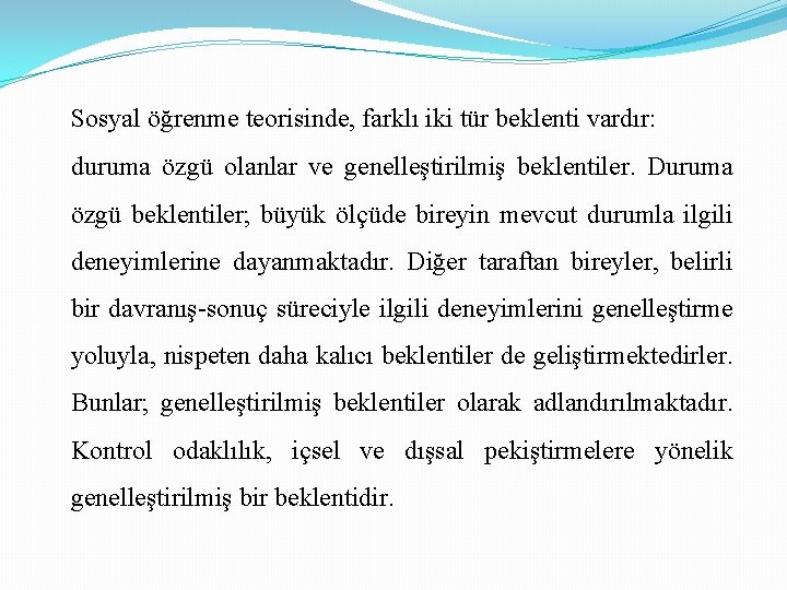 Sosyal öğrenme teorisinde, farklı iki tür beklenti vardır: duruma özgü olanlar ve genelleştirilmiş beklentiler.