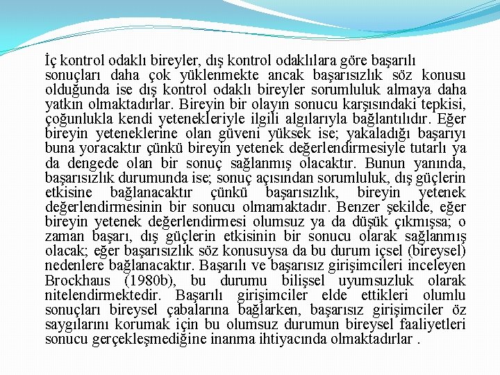 İç kontrol odaklı bireyler, dış kontrol odaklılara göre başarılı sonuçları daha çok yüklenmekte ancak