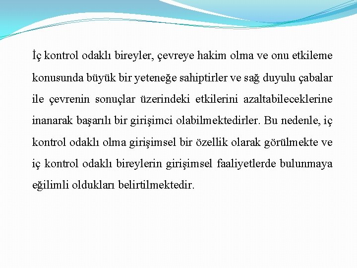 İç kontrol odaklı bireyler, çevreye hakim olma ve onu etkileme konusunda büyük bir yeteneğe