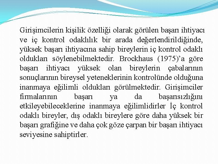 Girişimcilerin kişilik özelliği olarak görülen başarı ihtiyacı ve iç kontrol odaklılık bir arada değerlendirildiğinde,