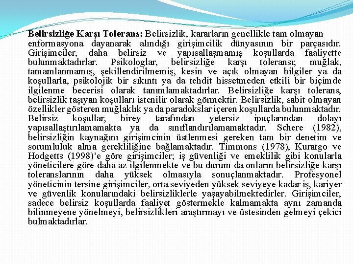 Belirsizliğe Karşı Tolerans: Belirsizlik, kararların genellikle tam olmayan enformasyona dayanarak alındığı girişimcilik dünyasının bir Belirsizliğe Karşı Tolerans: Belirsizlik, kararların genellikle tam olmayan enformasyona dayanarak alındığı girişimcilik dünyasının bir
