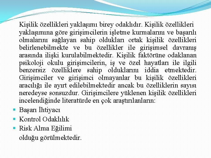 Kişilik özellikleri yaklaşımı birey odaklıdır. Kişilik özellikleri yaklaşımına göre girişimcilerin işletme kurmalarını ve başarılı