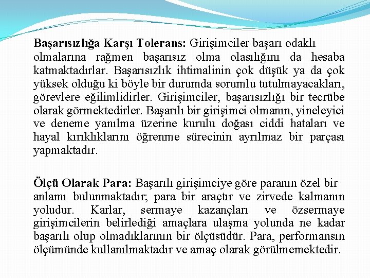 Başarısızlığa Karşı Tolerans: Girişimciler başarı odaklı olmalarına rağmen başarısız olma olasılığını da hesaba katmaktadırlar. Başarısızlığa Karşı Tolerans: Girişimciler başarı odaklı olmalarına rağmen başarısız olma olasılığını da hesaba katmaktadırlar.