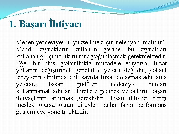 1. Başarı İhtiyacı Medeniyet seviyesini yükseltmek için neler yapılmalıdır? . Maddi kaynakların kullanımı yerine, 1. Başarı İhtiyacı Medeniyet seviyesini yükseltmek için neler yapılmalıdır? . Maddi kaynakların kullanımı yerine,