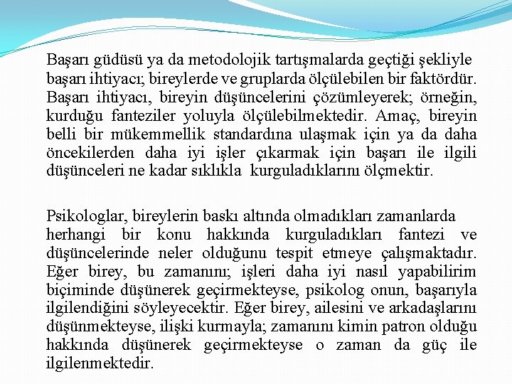 Başarı güdüsü ya da metodolojik tartışmalarda geçtiği şekliyle başarı ihtiyacı; bireylerde ve gruplarda ölçülebilen