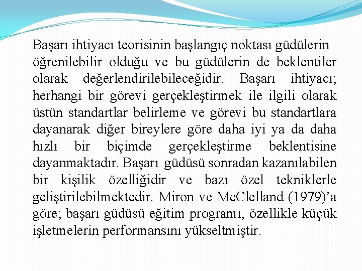 Başarı ihtiyacı teorisinin başlangıç noktası güdülerin öğrenilebilir olduğu ve bu güdülerin de beklentiler olarak Başarı ihtiyacı teorisinin başlangıç noktası güdülerin öğrenilebilir olduğu ve bu güdülerin de beklentiler olarak