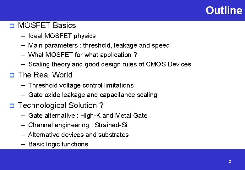 Outline p MOSFET Basics – – p Ideal MOSFET physics Main parameters : threshold,