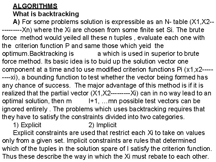 ALGORITHMS What is backtracking A) For some problems solution is expressible as an N-