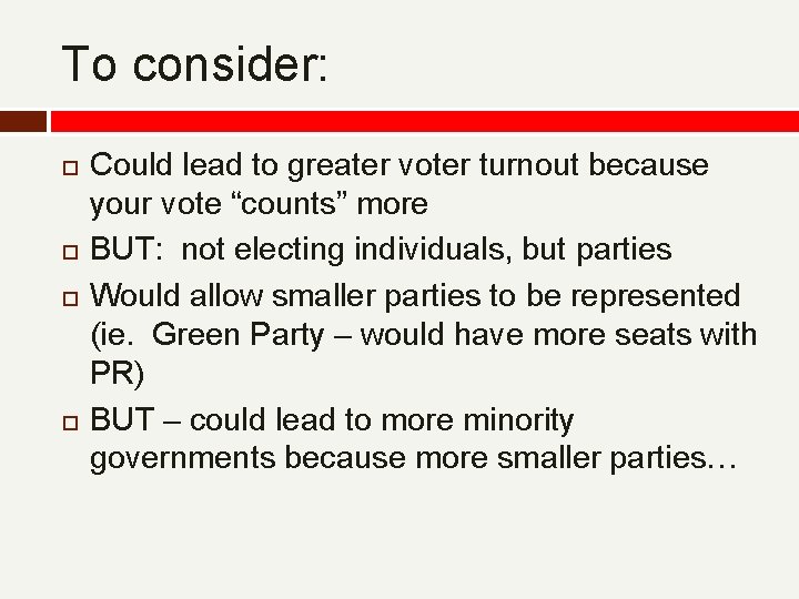 To consider: Could lead to greater voter turnout because your vote “counts” more BUT: