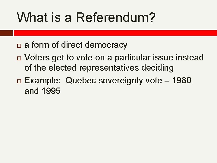 What is a Referendum? a form of direct democracy Voters get to vote on