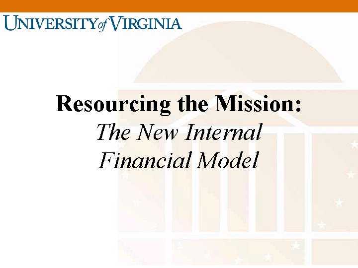 Resourcing the Mission: The New Internal Financial Model 