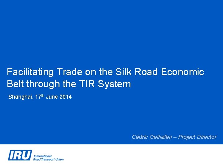 Facilitating Trade on the Silk Road Economic Belt through the TIR System Shanghai, 17