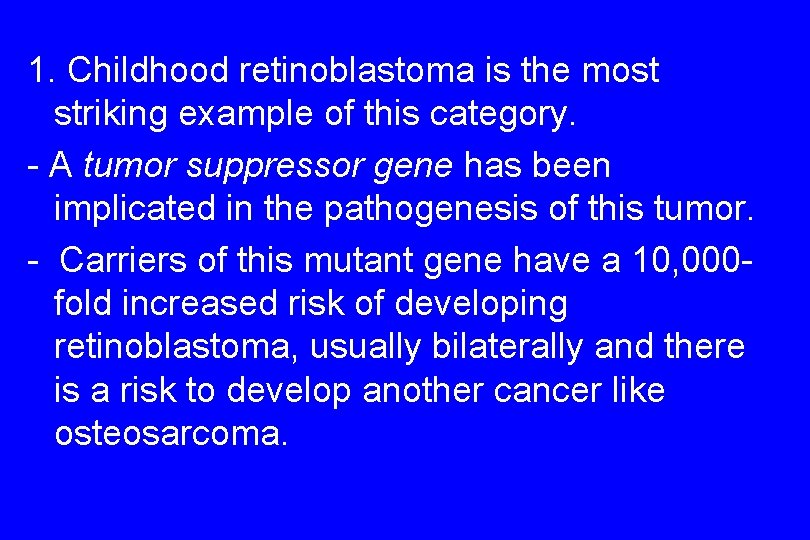 1. Childhood retinoblastoma is the most striking example of this category. - A tumor