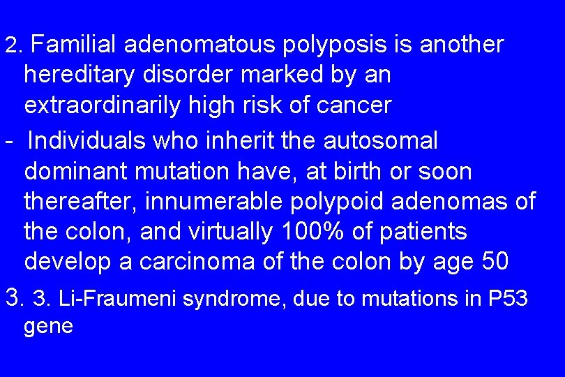 2. Familial adenomatous polyposis is another hereditary disorder marked by an extraordinarily high risk