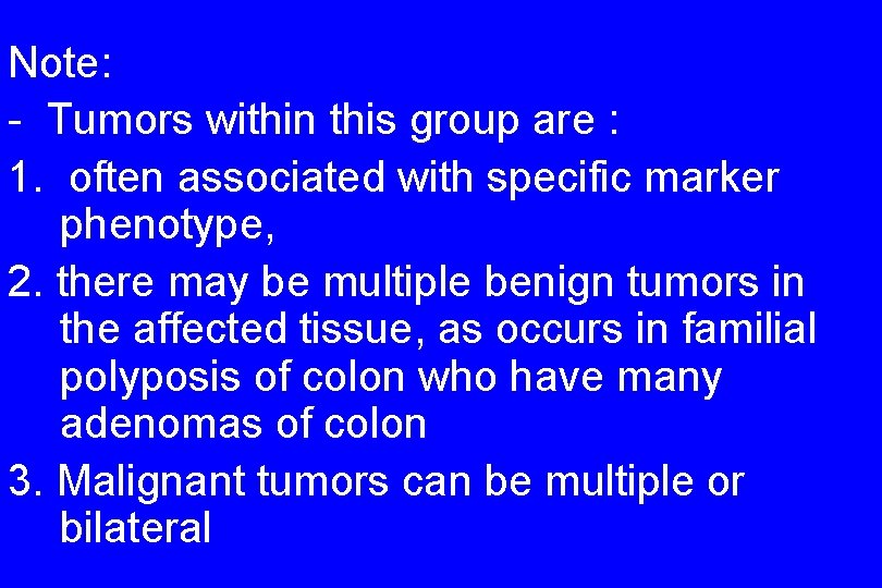 Note: - Tumors within this group are : 1. often associated with specific marker