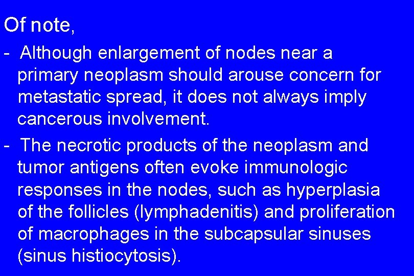 Of note, - Although enlargement of nodes near a primary neoplasm should arouse concern
