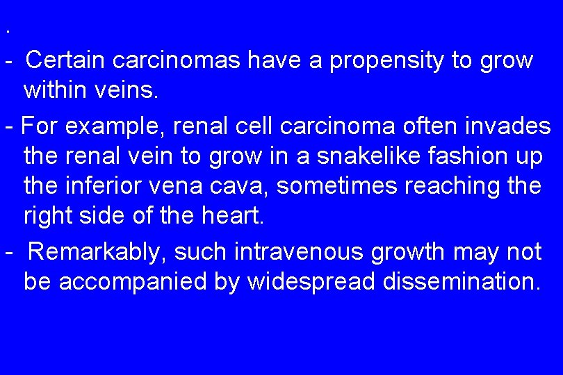 . - Certain carcinomas have a propensity to grow within veins. - For example,
