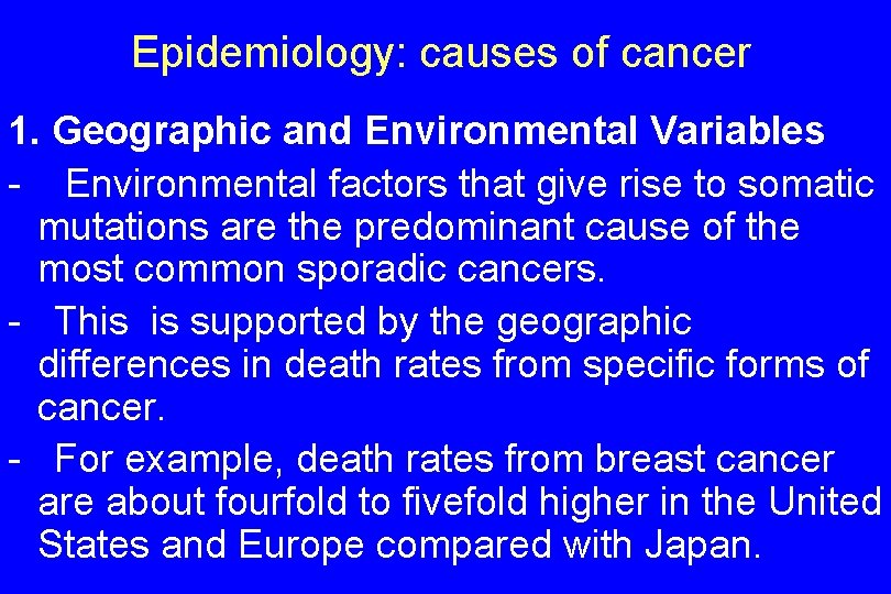 Epidemiology: causes of cancer 1. Geographic and Environmental Variables - Environmental factors that give