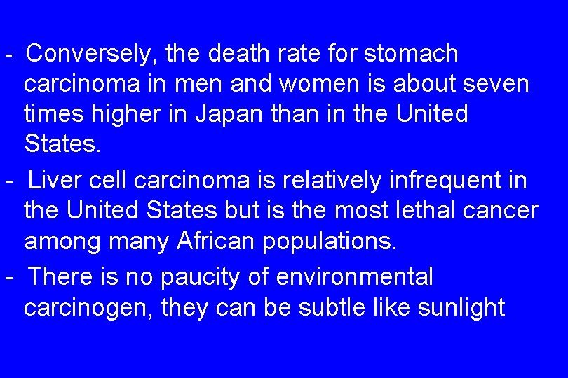 - Conversely, the death rate for stomach carcinoma in men and women is about
