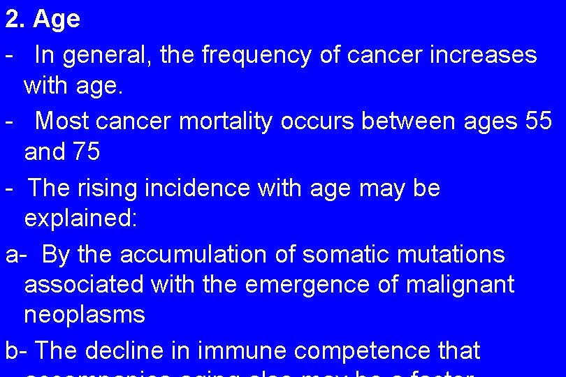 2. Age - In general, the frequency of cancer increases with age. - Most